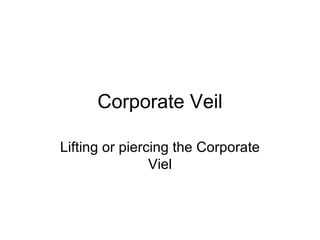 Corporate Veil Lifting or piercing the Corporate Viel 