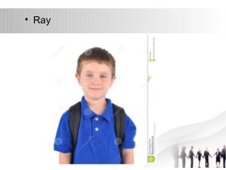 • Ray 
 