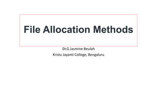 File Allocation Methods
Dr.G.Jasmine Beulah
Kristu Jayanti College, Bengaluru
 