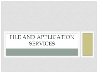 FILE AND APPLICATION
SERVICES
 