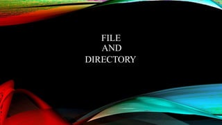 FILE
AND
DIRECTORY
 
