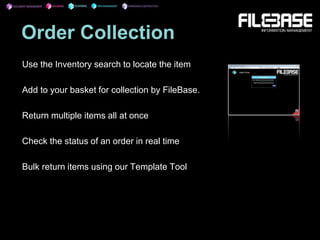 Order Collection
Use the Inventory search to locate the item
Add to your basket for collection by FileBase.
Return multiple items all at once
Check the status of an order in real time
Bulk return items using our Template Tool
 