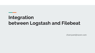 Integration
between Logstash and Filebeat
charsyam@naver.com
 