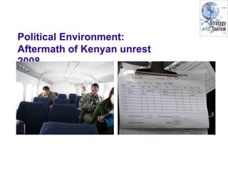 Political Environment:
Aftermath of Kenyan unrest
2008
 