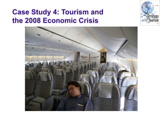 Case Study 4: Tourism and
the 2008 Economic Crisis
 