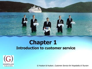 Introduction to customer service
Chapter 1
© Hudson & Hudson. Customer Service for Hospitality & Tourism
 