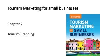 Tourism Marketing for small businesses
Chapter 7
Tourism Branding
 