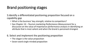 Brand positioning stages
5.Identify a differentiated positioning proposition focused on a
capability gap
• What is the bus...