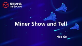 Miner Show and Tell
Neo Ge
 