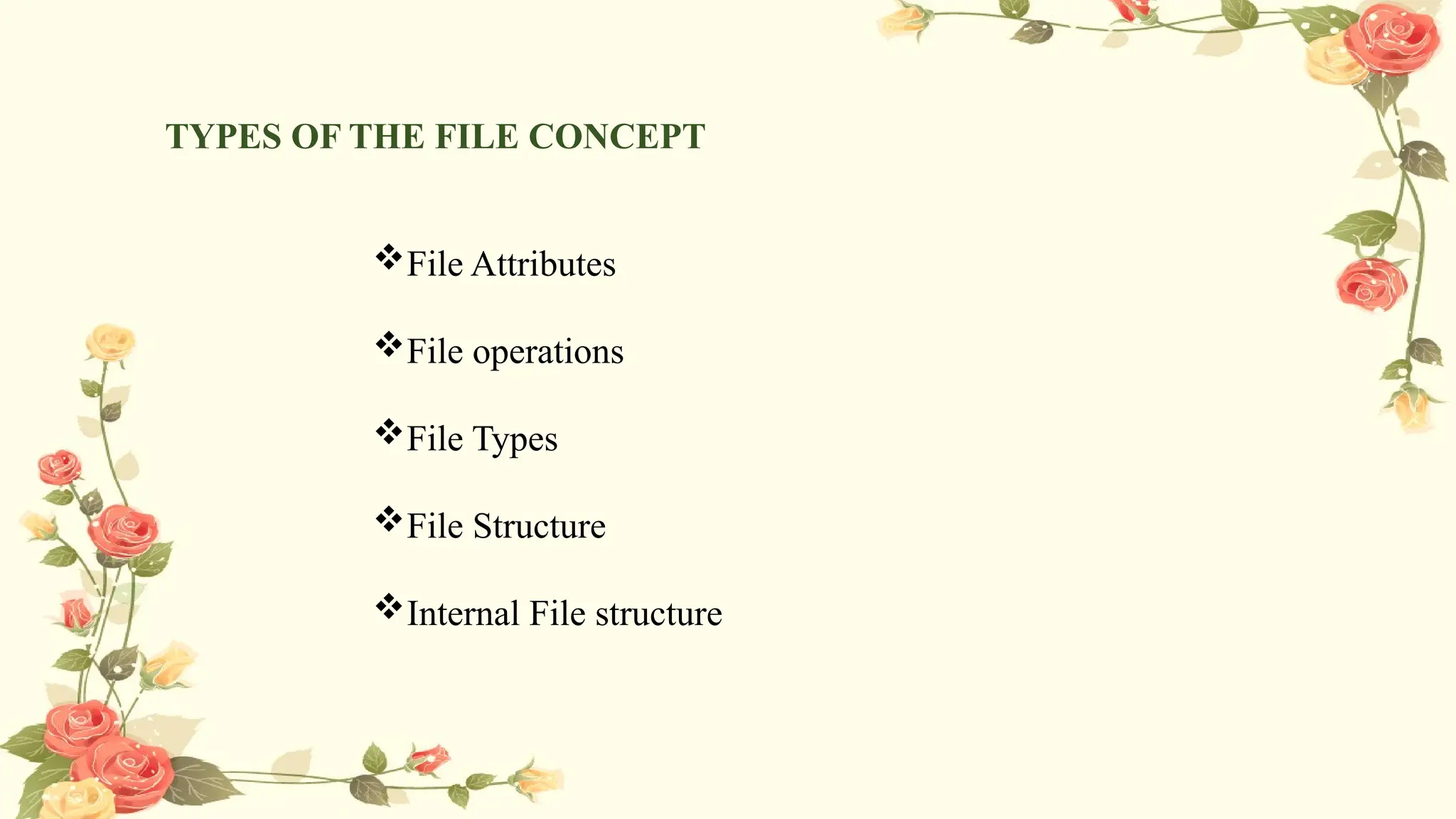TYPES OF THE FILE CONCEPT
File Attributes
File operations
File Types
File Structure
Internal File structure
 