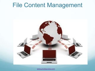 File Content Management




        www.prodigyview.com
 
