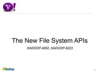 8The New File System APIsHADOOP-4952, HADOOP-6223