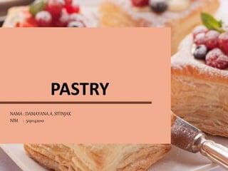 PASTRY
NAMA : DAMAYANA A. SITINJAK
NIM : 5191142010
 