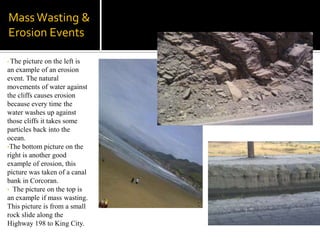 The bottom picture on the right is another good example of erosion, this picture was taken of a canal bank in Corcoran. 