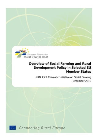 Overview of Social Farming and Rural
  Development Policy in Selected EU
                      Member States
   NRN Joint Thematic Initiative on Social Farming
                                   December 2010
 