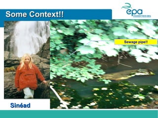 Some Context!!

Sewage pipe!!

holiday house in
west of Ireland
Sinéad

The Stray Cat

 