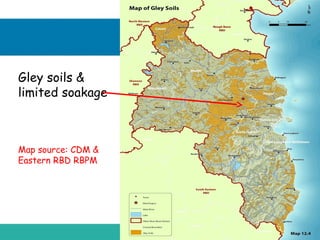 Gley soils &
limited soakage

Map source: CDM &
Eastern RBD RBPM

 