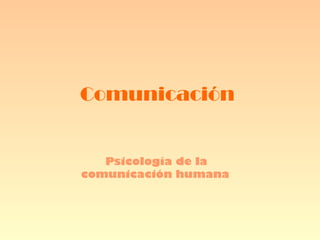 Comunicación Psicología de la comunicación humana   