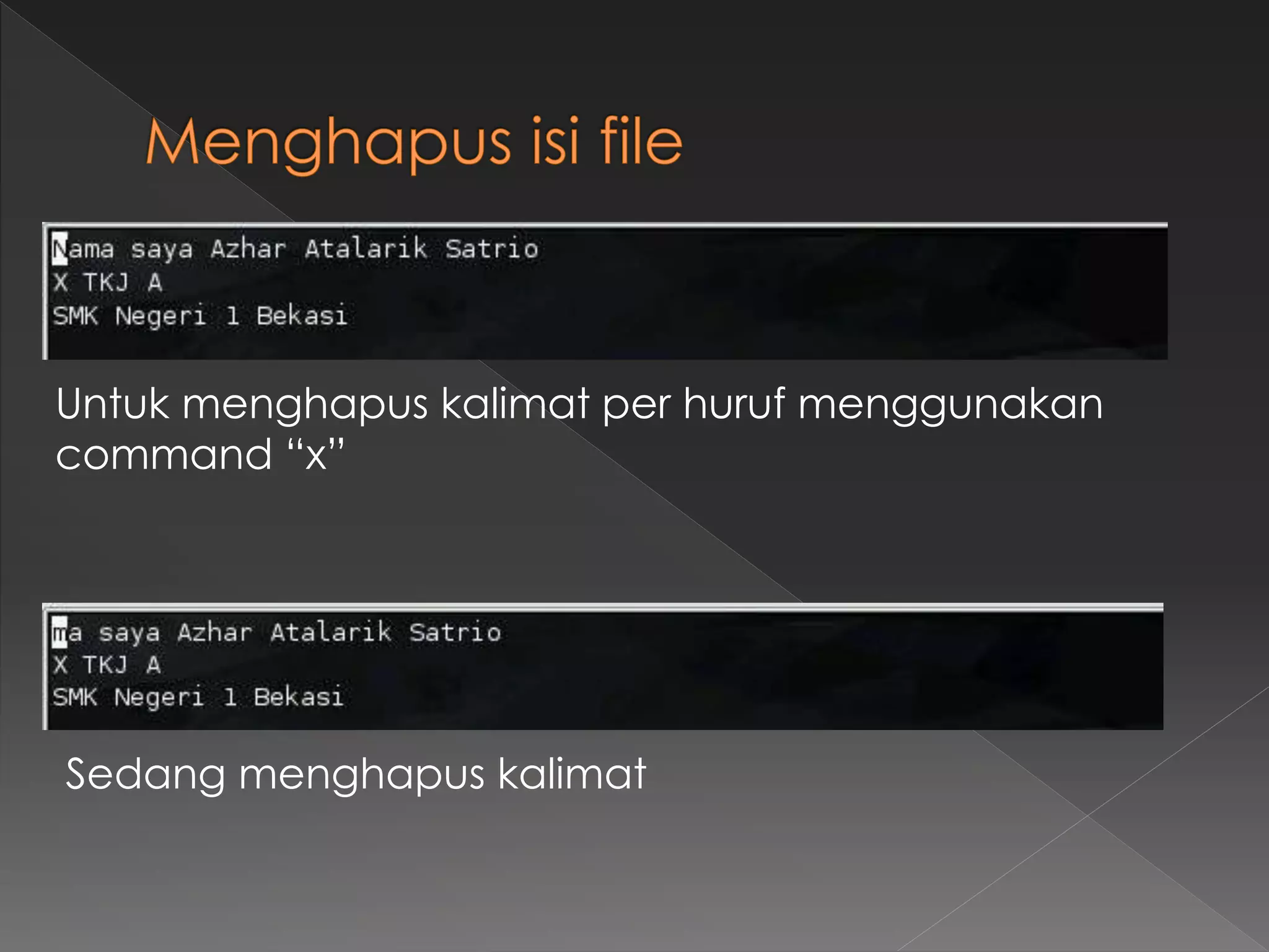 Untuk menghapus kalimat per huruf menggunakan
command “x”
Sedang menghapus kalimat
 