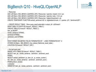 November 27, 2019
BigBench Q10 - HiveQL/OpenNLP
-- Resources
ADD JAR ${env: BIG_BENCH_QUERIES_DIR }/ Resources / opennlp -...