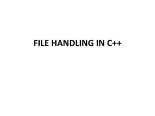 FILE HANDLING IN C++
 