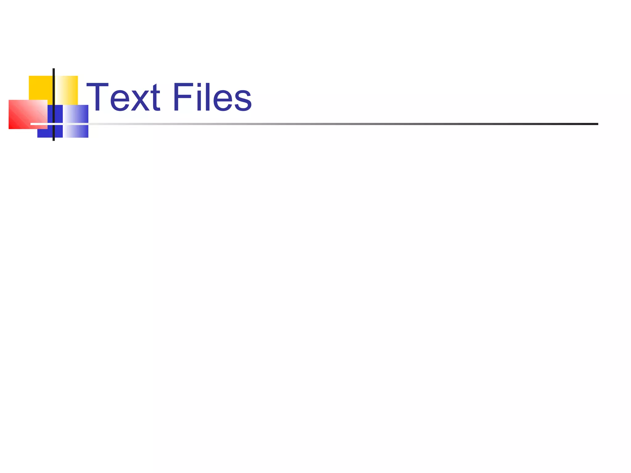 Text Files
 