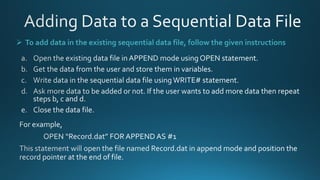 ➢ To add data in the existing sequential data file, follow the given instructions
 