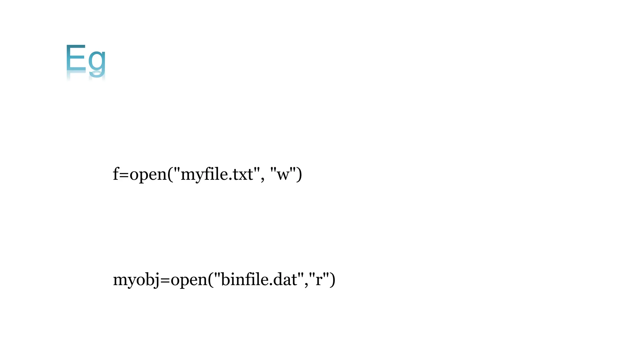 f=open("myfile.txt", "w")
myobj=open("binfile.dat","r")
 