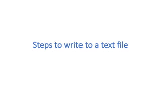 Steps to write to a text file
 