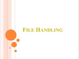 FILE HANDLING

 