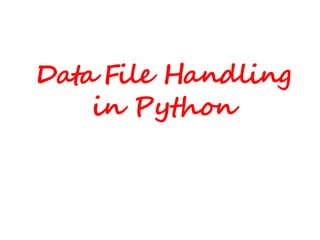 Data File Handling
in Python
 