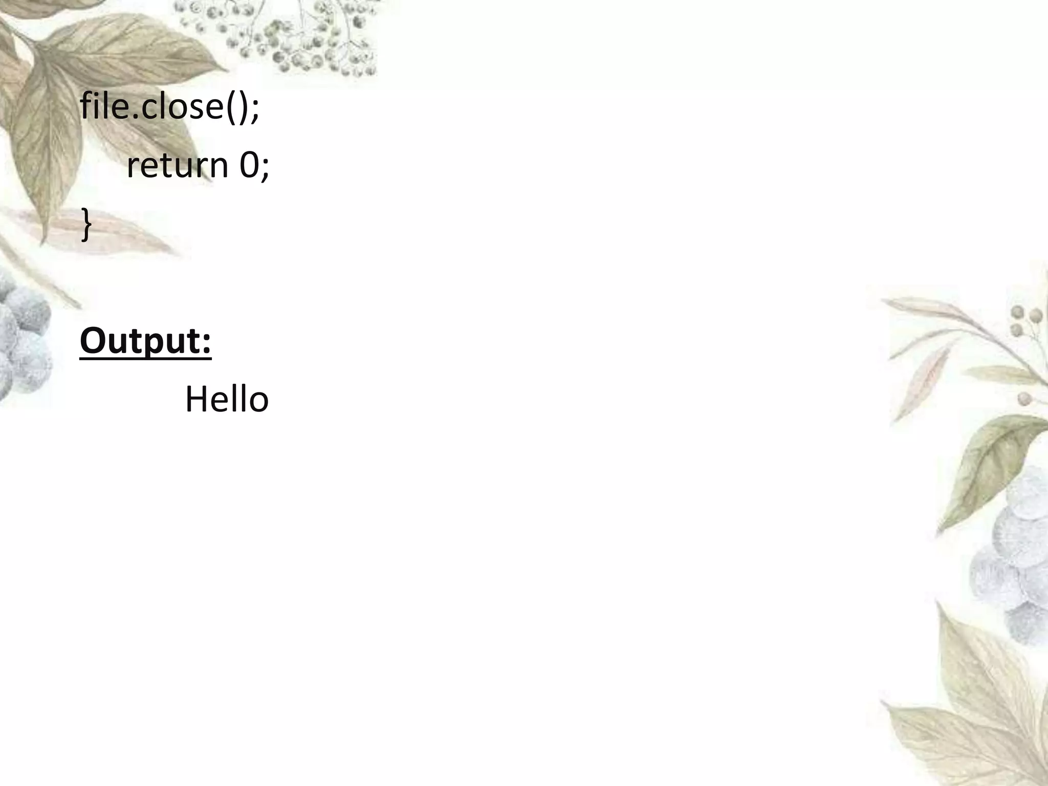 file.close();
return 0;
}
Output:
Hello
 