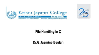 File Handling in C
Dr.G.Jasmine Beulah
 