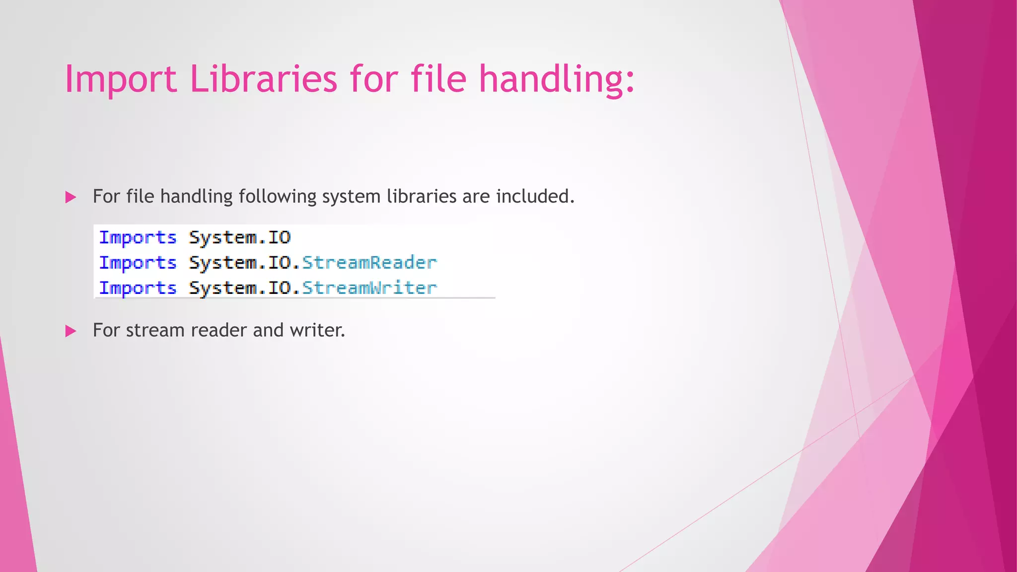 Import Libraries for file handling:
 For file handling following system libraries are included.
 For stream reader and writer.
 