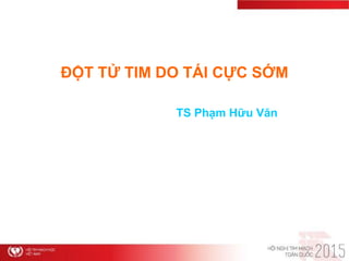 ĐỘT TỬ TIM DO TÁI CỰC SỚM
TS Phạm Hữu Văn
 