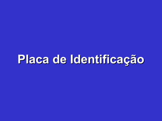 Placa de IdentificaçãoPlaca de Identificação
 