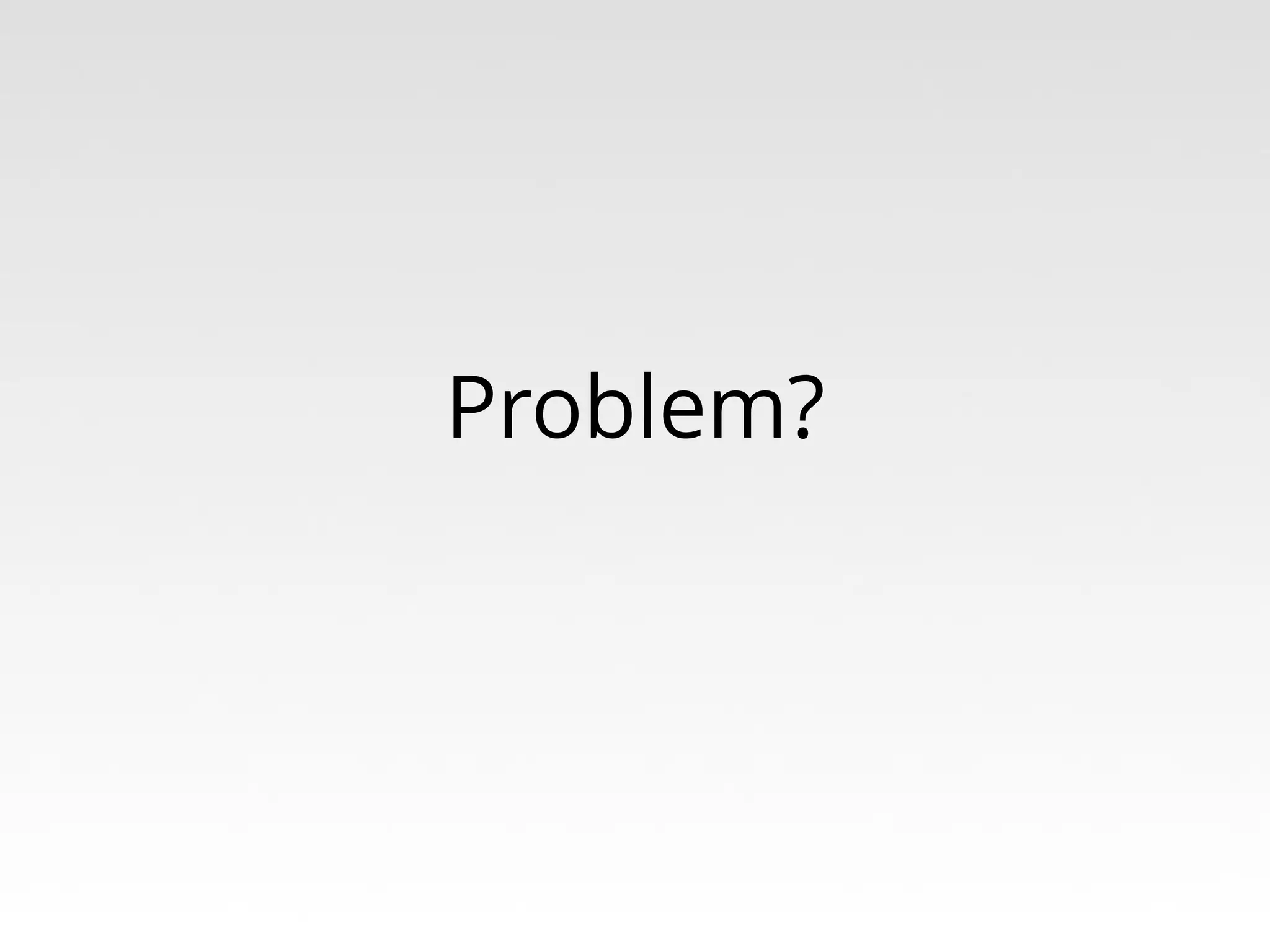 Problem?

 