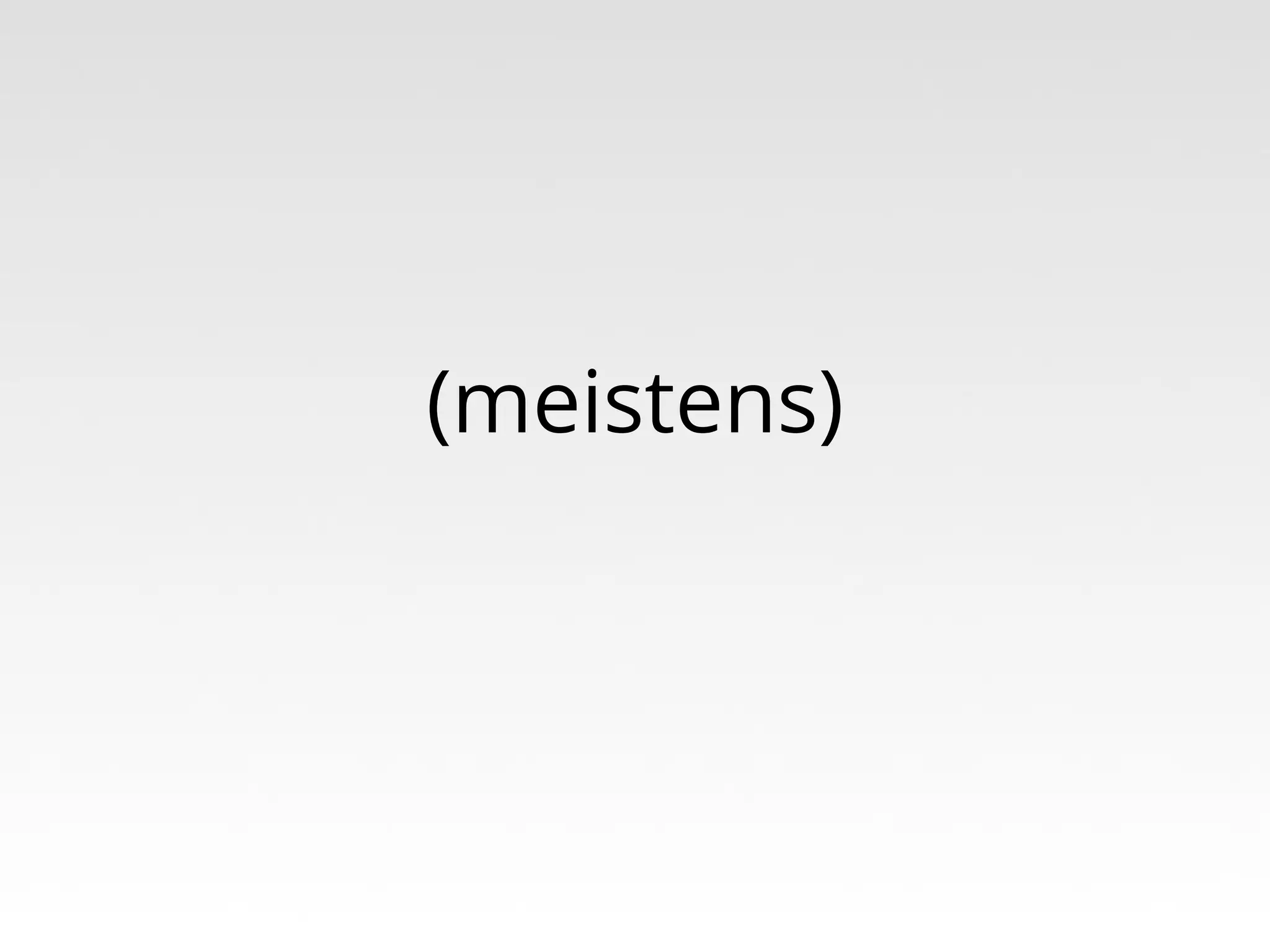 (meistens)

 