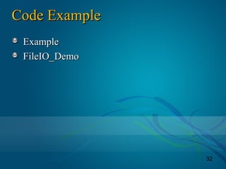 32
Code ExampleCode Example
ExampleExample
FileIO_DemoFileIO_Demo
 