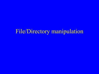 File/Directory manipulation
 