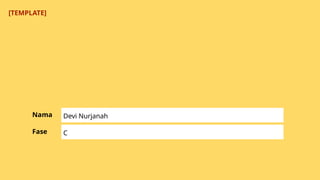Nama Devi Nurjanah
Fase C
[TEMPLATE]
 