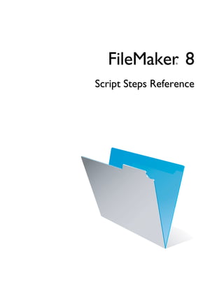 FileMaker 8    ®




Script Steps Reference
 