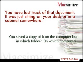 You have lost track of that document. It was just sitting on your desk or in a cabinet somewhere.   You saved a copy of it on the computer but in which folder? On which computer?  