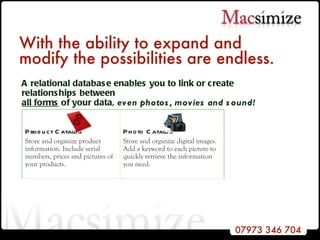 With the ability to expand and modify the possibilities are endless. A relational database enables you to link or create relationships between  all forms  of your data,  even photos, movies and sound! Photo Catalog Store and organize digital images. Add a keyword to each picture to quickly retrieve the information you need. Product Catalog Store and organize product information. Include serial numbers, prices and pictures of your products. 