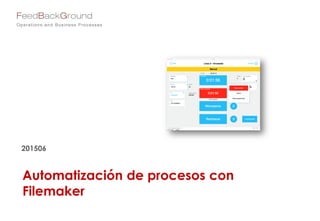 Automatización de procesos con
Filemaker
201506
 