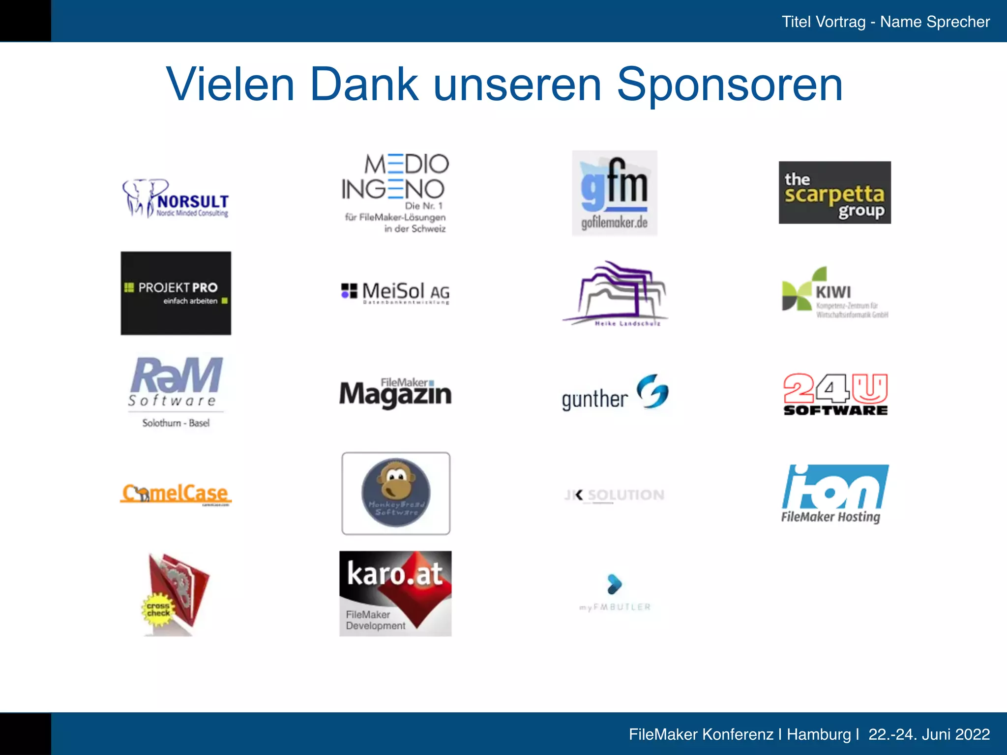 FileMaker Konferenz | Hamburg | 22.-24. Juni 2022
Titel Vortrag - Name Sprecher
Vielen Dank unseren Sponsoren
 