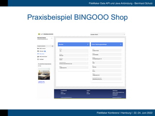 FileMaker Konferenz | Hamburg | 22.-24. Juni 2022
FileMaker Data API und Java Anbindung - Bernhard Schulz
Praxisbeispiel BINGOOO Shop
 