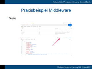 FileMaker Konferenz | Hamburg | 22.-24. Juni 2022
FileMaker Data API und Java Anbindung - Bernhard Schulz
Praxisbeispiel Middleware
• Testing
 