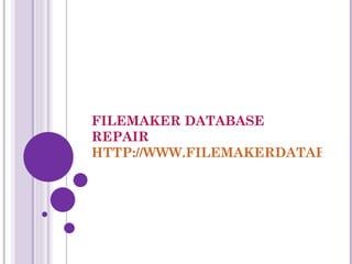 FILEMAKER DATABASE
REPAIR
HTTP://WWW.FILEMAKERDATABASE
 