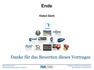 Ende 
Danke für das Bewerten dieses Vortrages 
RA Christoph Kluss 
Schutzrechtsverletzungen und Inkasso 
FileMaker Konferenz 2014 Winterthur 
www.filemaker-konferenz.com 
Vielen Dank 
